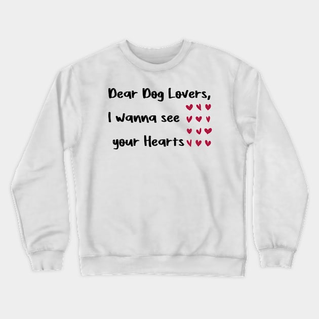 Dear Dog Lovers,I wanna see your Hearts valentine's day dogs Crewneck Sweatshirt by FoolDesign